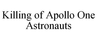 KILLING OF APOLLO ONE ASTRONAUTS