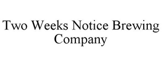 TWO WEEKS NOTICE BREWING COMPANY