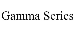 GAMMA SERIES