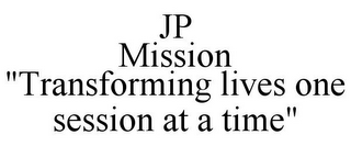 JP MISSION "TRANSFORMING LIVES ONE SESSION AT A TIME"