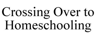 CROSSING OVER TO HOMESCHOOLING
