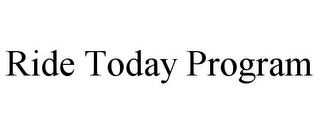 RIDE TODAY PROGRAM