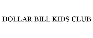 DOLLAR BILL KIDS CLUB