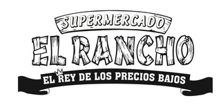 SUPERMERCADO EL RANCHO EL REY DE LOS PRECIOS BAJOS