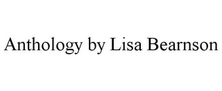 ANTHOLOGY BY LISA BEARNSON