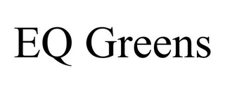 EQ GREENS