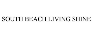 SOUTH BEACH LIVING SHINE