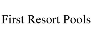 FIRST RESORT POOLS