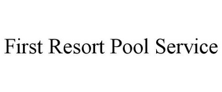 FIRST RESORT POOL SERVICE