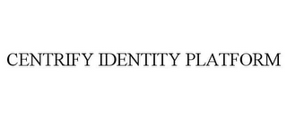 CENTRIFY IDENTITY PLATFORM