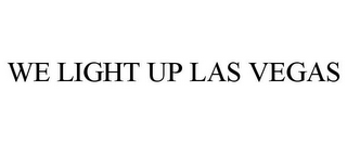 WE LIGHT UP LAS VEGAS