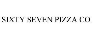 SIXTY SEVEN PIZZA CO.