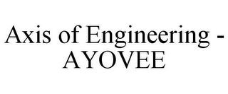 AXIS OF ENGINEERING - AYOVEE