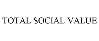 TOTAL SOCIAL VALUE