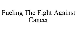 FUELING THE FIGHT AGAINST CANCER