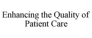 ENHANCING THE QUALITY OF PATIENT CARE