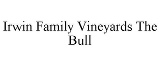 IRWIN FAMILY VINEYARDS THE BULL