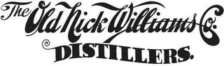 THE OLD NICK WILLIAMS CO. DISTILLERS.