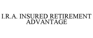 I.R.A. INSURED RETIREMENT ADVANTAGE