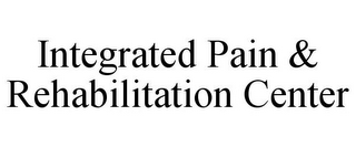 INTEGRATED PAIN & REHABILITATION CENTER