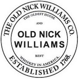 THE OLD NICK WILLIAMS CO. ESTABLISHED 1768 OLD NICK WILLIAMS, THE OLDEST HOUSE AND BEST WHISKEY IN AMERICA