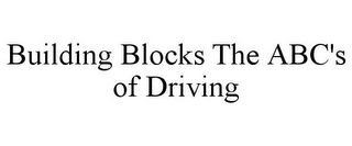 BUILDING BLOCKS THE ABC'S OF DRIVING