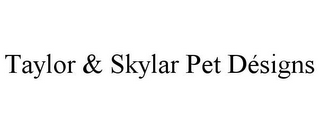 TAYLOR & SKYLAR PET DÉSIGNS