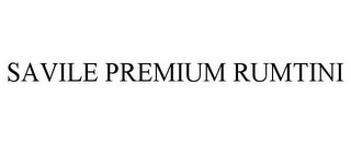 SAVILE PREMIUM RUMTINI