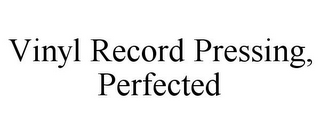 VINYL RECORD PRESSING, PERFECTED