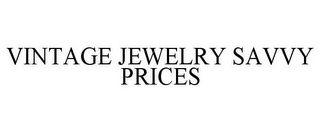 VINTAGE JEWELRY SAVVY PRICES