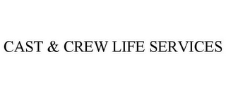 CAST & CREW LIFE SERVICES