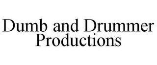 DUMB AND DRUMMER PRODUCTIONS