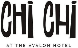 CHI CHI AT THE AVALON HOTEL