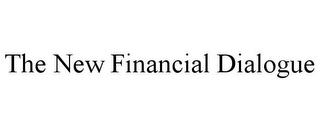 THE NEW FINANCIAL DIALOGUE