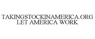 TAKINGSTOCKINAMERICA.ORG LET AMERICA WORK