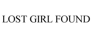 LOST GIRL FOUND