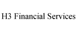 H3 FINANCIAL SERVICES