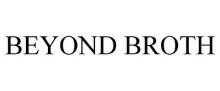 BEYOND BROTH