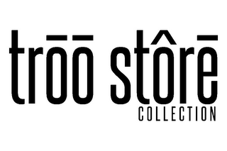 TROO STÔRE COLLECTION