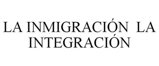 LA INMIGRACIÓN LA INTEGRACIÓN