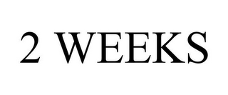 2 WEEKS