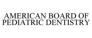 AMERICAN BOARD OF PEDIATRIC DENTISTRY