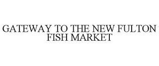 GATEWAY TO THE NEW FULTON FISH MARKET