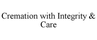 CREMATION WITH INTEGRITY & CARE