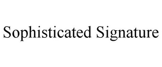 SOPHISTICATED SIGNATURE