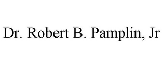 DR. ROBERT B. PAMPLIN, JR