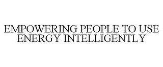 EMPOWERING PEOPLE TO USE ENERGY INTELLIGENTLY