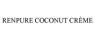 RENPURE COCONUT CRÈME