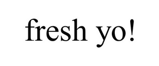 FRESH YO!