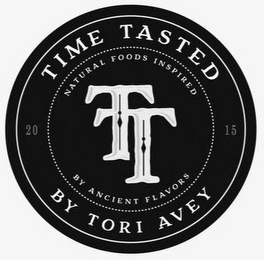 TIME TASTED NATURAL FOODS INSPIRED 2015 TT BY ANCIENT FLAVORS BY TORI AVEY